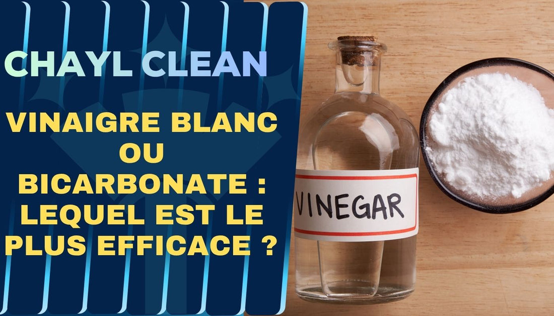 Vinaigre Blanc ou Bicarbonate : Lequel est le Plus Efficace ? Chayl Clean