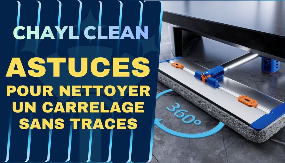 Comment nettoyer un carrelage sans laisser de traces (guide complet) Chayl Clean