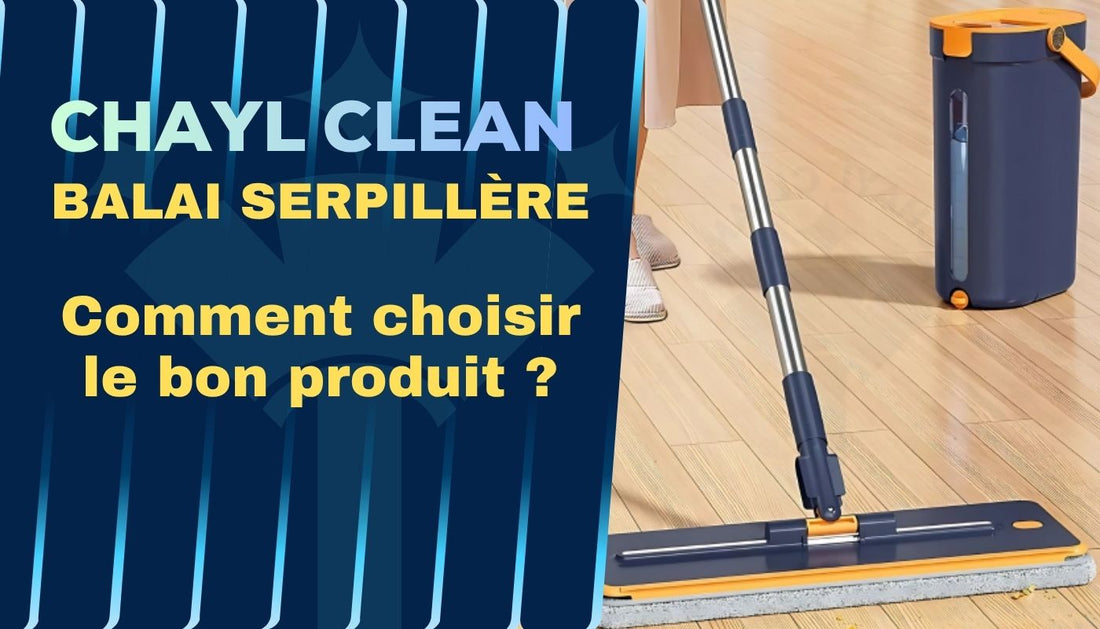 Guide d’achat balais serpillères : Comment choisir le bon produit Chayl Clean