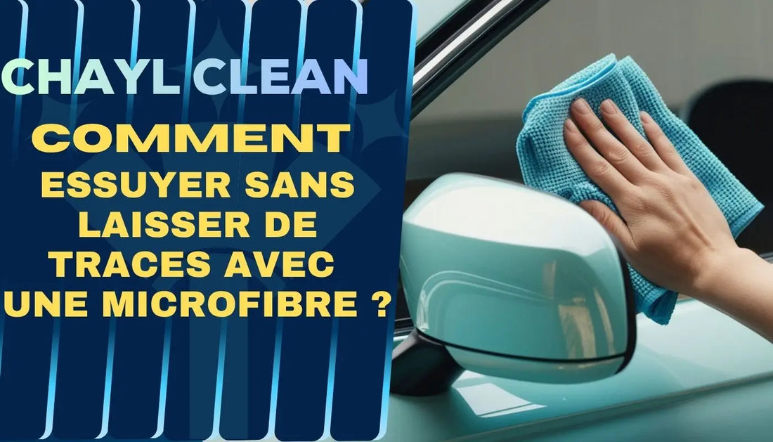 Comment essuyer sans laisser de traces avec une microfibre ? Chayl Clean